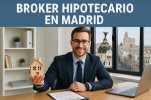 Bróker hipotecario en Madrid – asesoramiento online